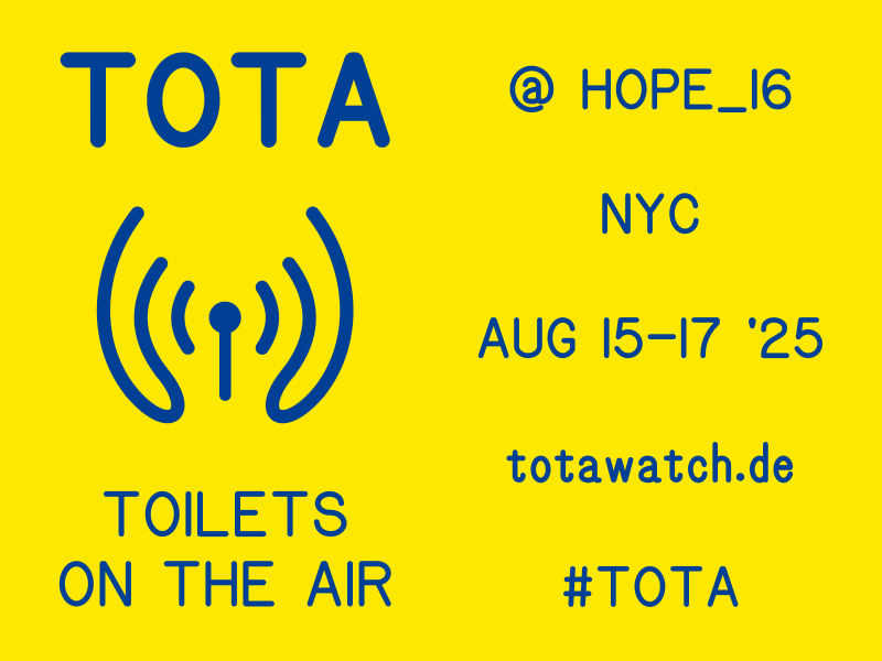 Banner image for Toilets on the Air (TOTA) at HOPE_16. On the left is the TOTA logo, a waveform that converges into a toilet seat. On the right is: HOPE_16, NYC, Aug 15–17 '25, totawatch.de, #TOTA.